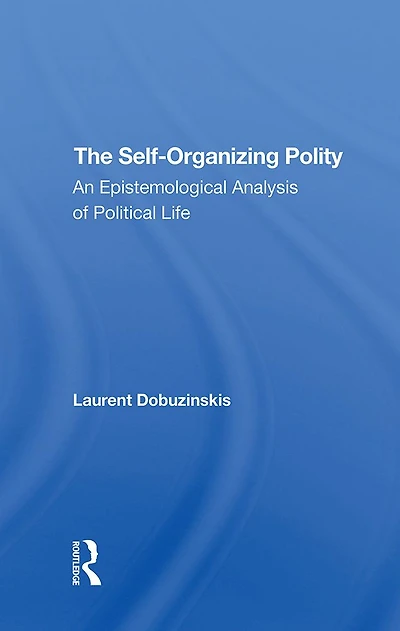 The Selforganizing Polity: An Epistemological Analysis Of Political Life