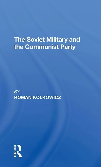 The Soviet Military And Communist Party