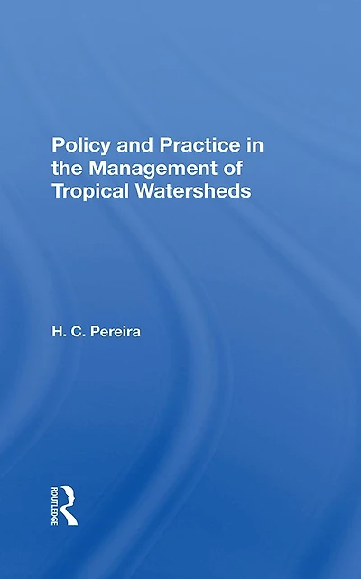 Policy And Practice The Management Of Tropical Watersheds