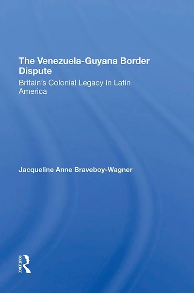 The VenezuelaGuyana Border Dispute: Britain's Colonial Legacy Latin America