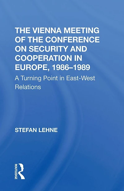 The Vienna Meeting Of Conference On Security And Cooperation Europe, 19861989: A Turning Point Eastwest Relations