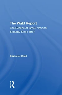 The Wald Report: Decline Of Israeli National Security Since 1967
