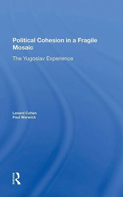 Political Cohesion A Fragile Mosaic: The Yugoslav Experience