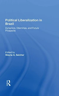 Political Liberalization Brazil: Dynamics, Dilemmas, And Future Prospects
