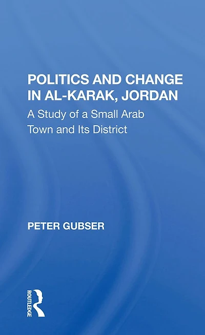 Politics And Change Al-karak, Jordan: A Study Of Small Arab Town Its District