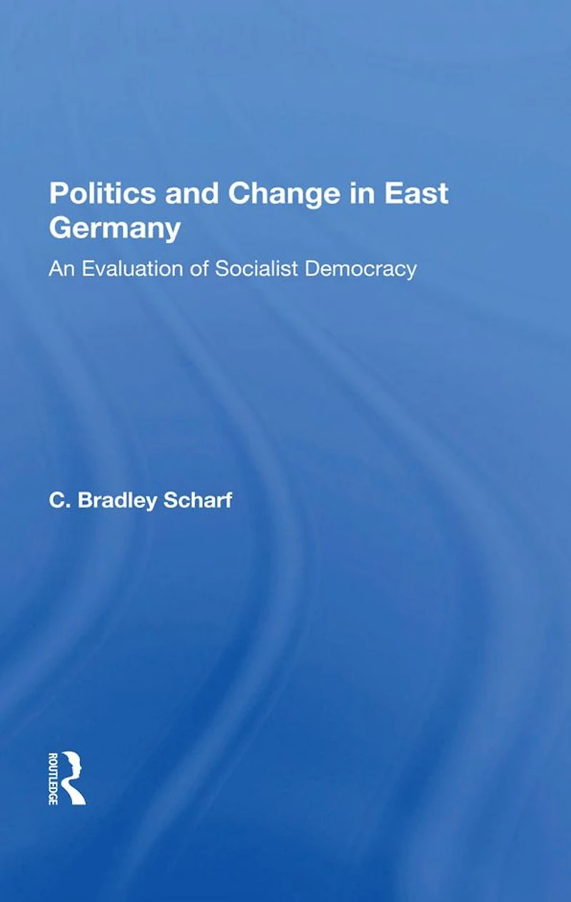 Politics And Change East Germany: An Evaluation Of Socialist Democracy