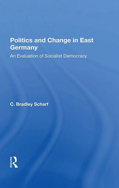 Politics And Change East Germany: An Evaluation Of Socialist Democracy