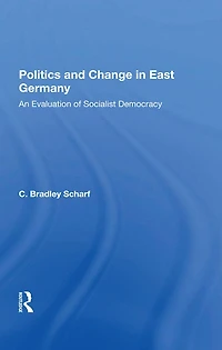 Politics And Change East Germany: An Evaluation Of Socialist Democracy