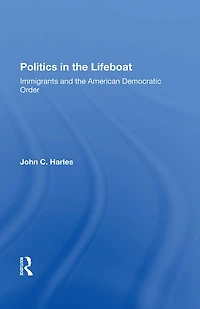 Politics The Lifeboat: Immigrants And American Democratic Order