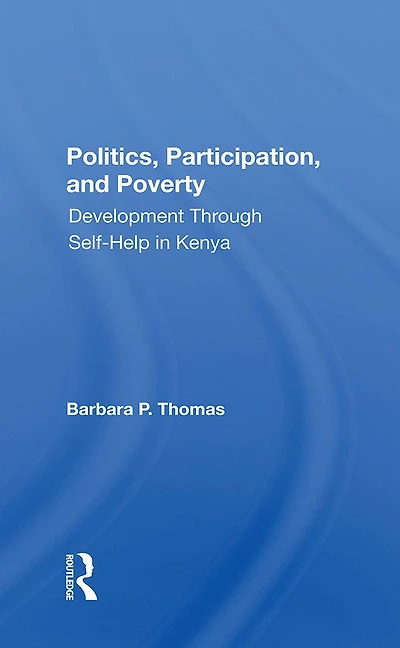 Politics, Participation, And Poverty: Development Through Selfhelp Kenya
