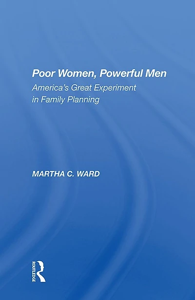 Poor Women, Powerful Men: America's Great Experiment Family Planning