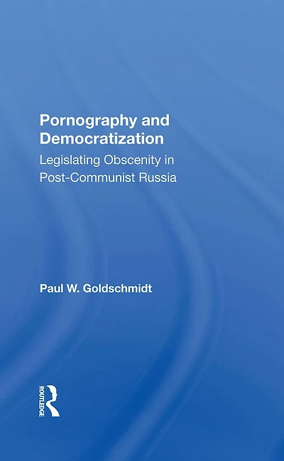 Pornography And Democratization: Legislating Obscenity Postcommunist Russia