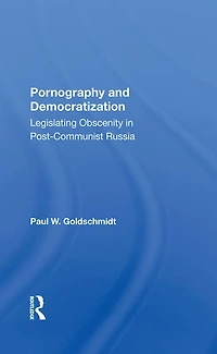 Pornography And Democratization: Legislating Obscenity Postcommunist Russia