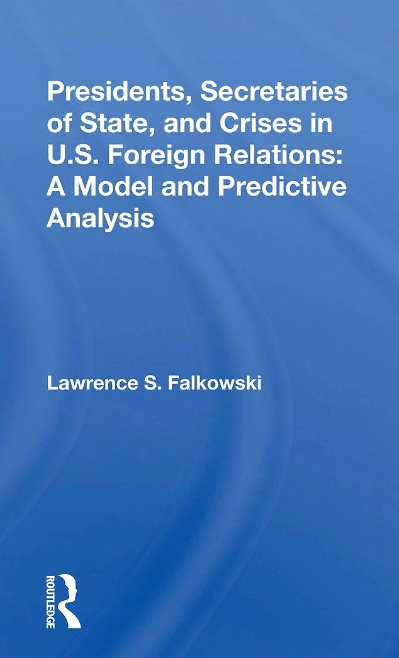 Presidents, Secretaries Of State, And Crises U.s. Foreign Relations: A Model Predictive Analysis