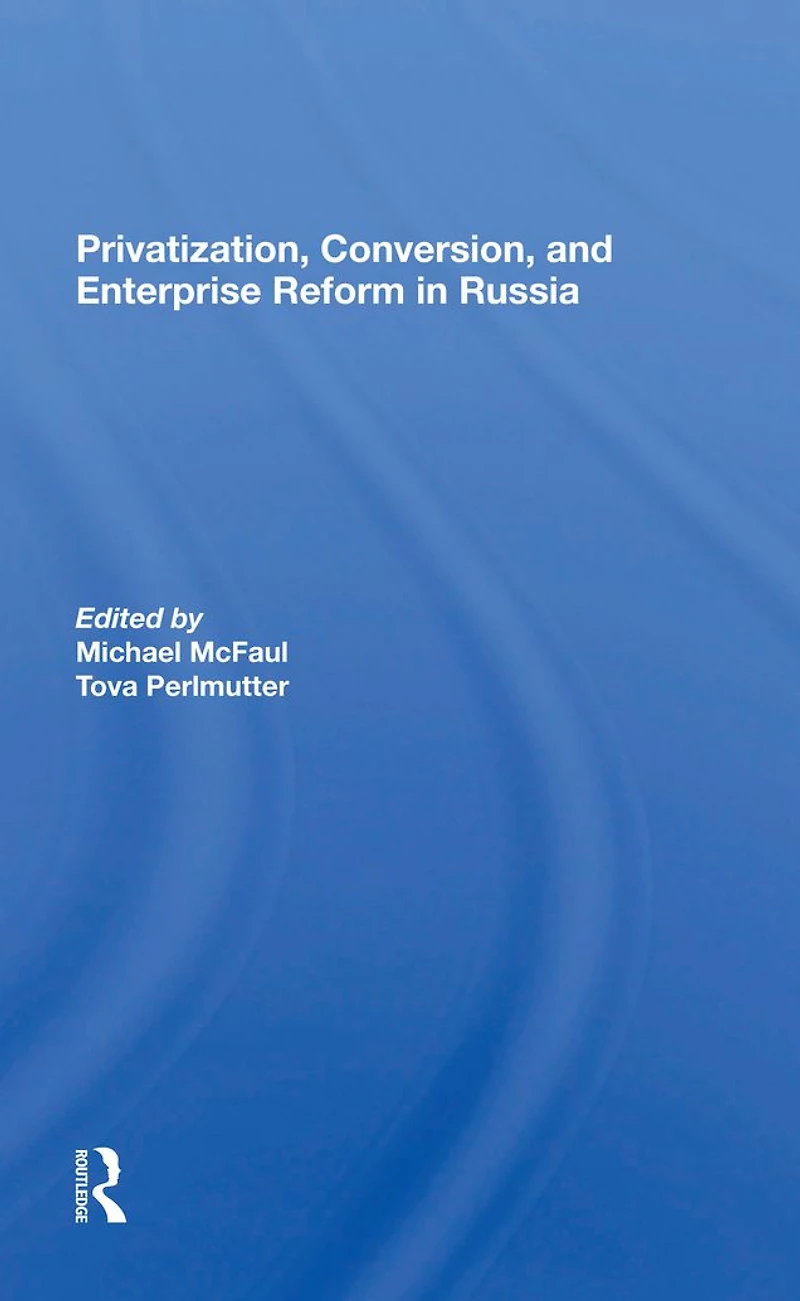 Privatization, Conversion, And Enterprise Reform Russia