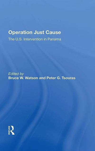 Operation Just Cause: The U.s. Intervention Panama