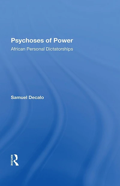 Psychoses Of Power: African Personal Dictatorships
