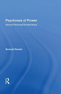 Psychoses Of Power: African Personal Dictatorships