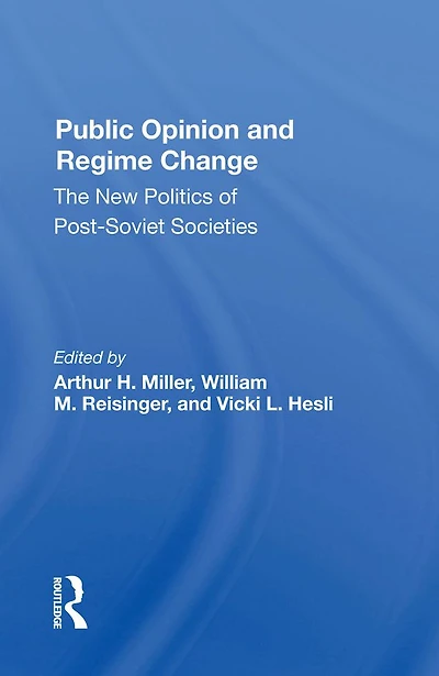 Public Opinion And Regime Change: The New Politics Of Postsoviet Societies