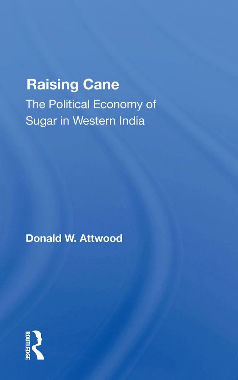 Raising Cane: The Political Economy Of Sugar Western India