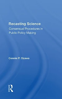 Recasting Science: Consensual Procedures Public Policy Making