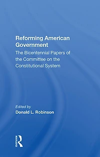 Reforming American Government: The Bicentennial Papers Of Committee On Constitutional System