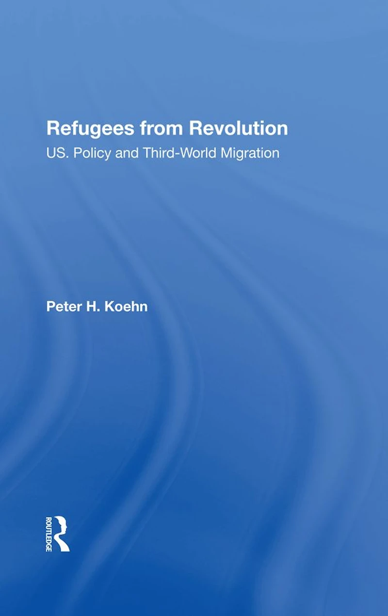 Refugees From Revolution: U.s. Policy And Third World Migration