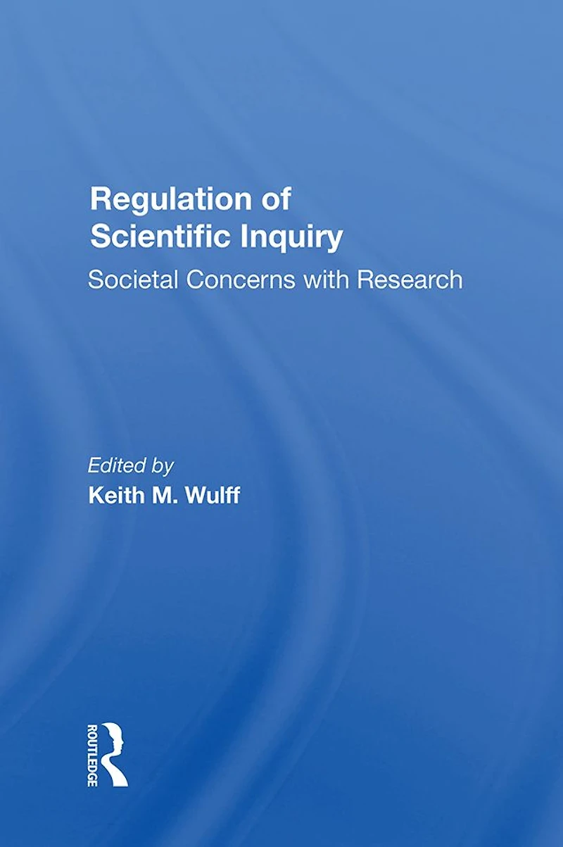 Regulation Of Scientific Inquiry: Societal Concerns With Rersearch