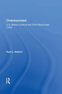 Overexposed: U.s. Banks Confront The Third World Debt Crisis