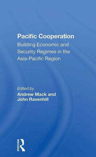 Pacific Cooperation: Building Economic And Security Regimes The Asiapacific Region