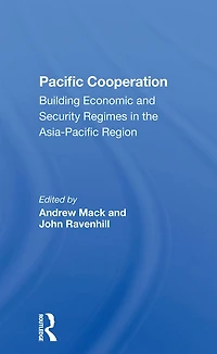 Pacific Cooperation: Building Economic And Security Regimes The Asiapacific Region