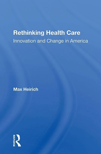 Rethinking Health Care: Innovation And Change America