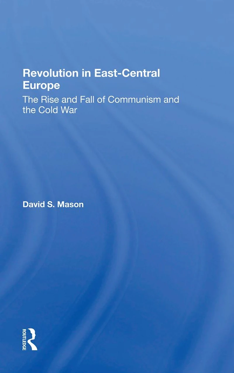 Revolution Eastcentral Europe: The Rise And Fall Of Communism Cold War