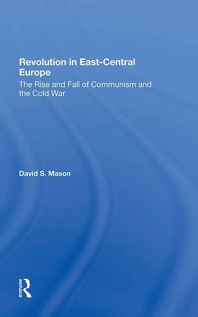 Revolution Eastcentral Europe: The Rise And Fall Of Communism Cold War