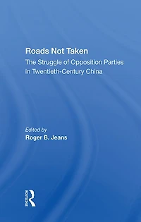 Roads Not Taken: The Struggle Of Opposition Parties Twentiethcentury China