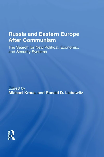 Russia And Eastern Europe After Communism: The Search For New Political, Economic, Security Systems