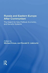 Russia And Eastern Europe After Communism: The Search For New Political, Economic, Security Systems