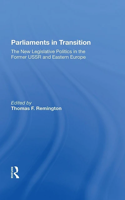 Parliaments Transition: The New Legislative Politics Former Ussr And Eastern Europe