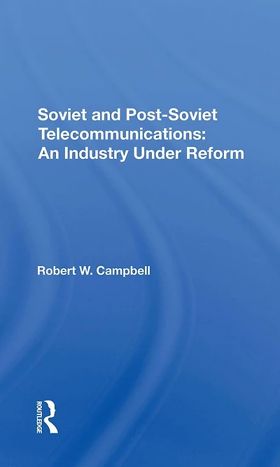 Soviet And Postsoviet Telecommunications: An Industry Under Reform
