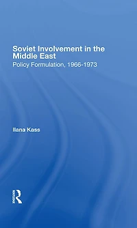 Soviet Involvement The Middle East: Policy Formulation, 1966-1973