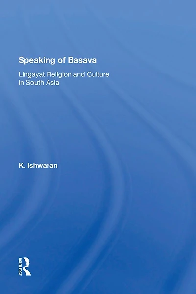 Speaking Of Basava: Lingayat Religion And Culture South Asia