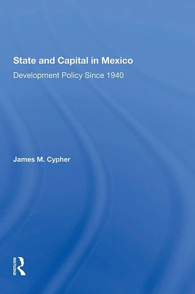 State And Capital Mexico: Development Policy Since 1940
