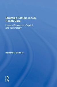Strategic Factors U.s. Health Care: Human Resources, Capital, And Technology