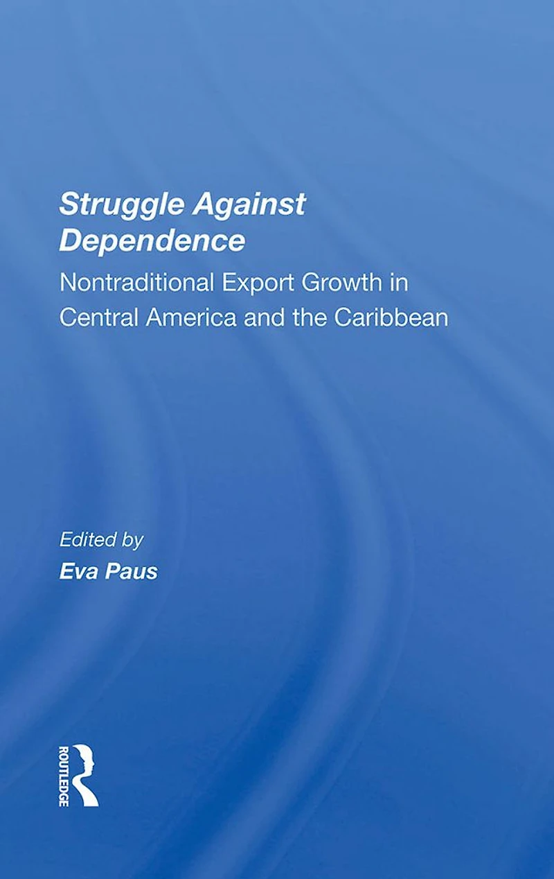 Struggle Against Dependence: Nontraditional Export Growth Central America And The Caribbean