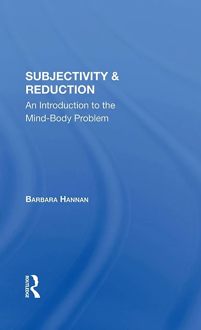 Subjectivity And Reduction: An Introduction To The Mindbody Problem