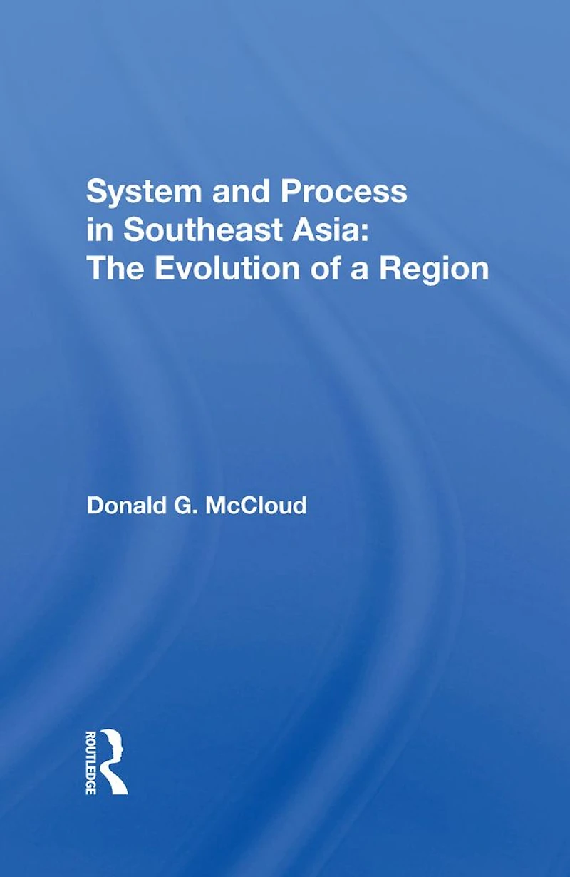 System And Process Southeast Asia: The Evolution Of A Region