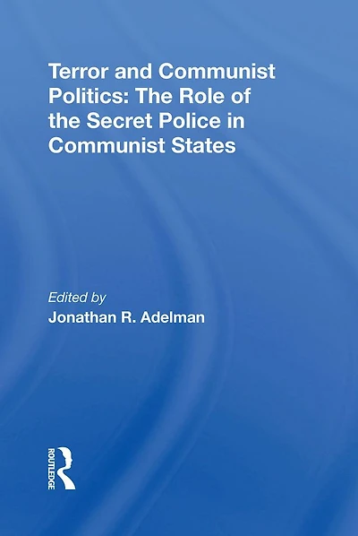 Terror And Communist Politics: The Role Of Secret Police States