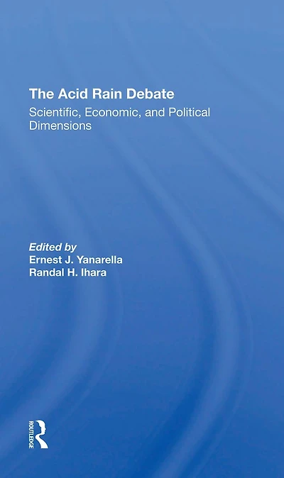 The Acid Rain Debate: Scientific, Economic, And Political Dimensions