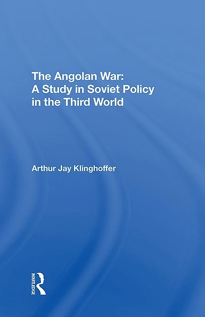 The Angolan War: A Study Soviet Policy Third World