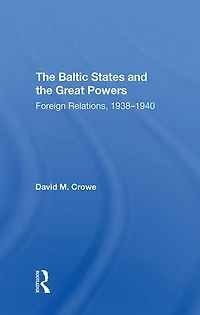 The Baltic States And Great Powers: Foreign Relations, 19381940